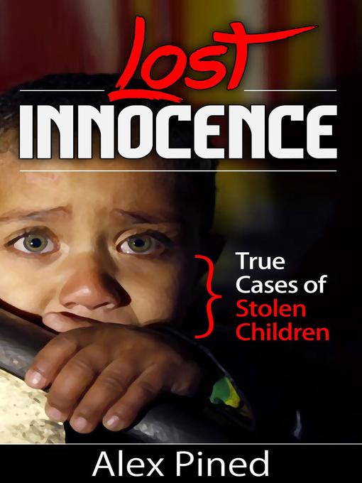 Title details for Lost Innocence--True Cases of Stolen Children by Alex Pined - Available